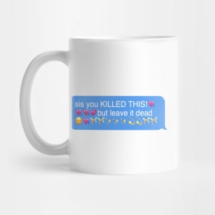 sis you killed this but leave it dead Mug